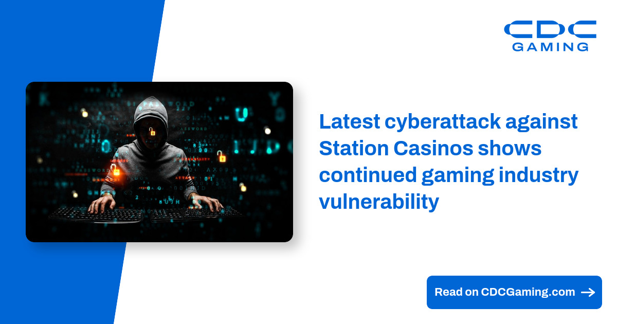 Latest cyberattack against Station Casinos shows continued gaming industry vulnerability - CDC Gaming