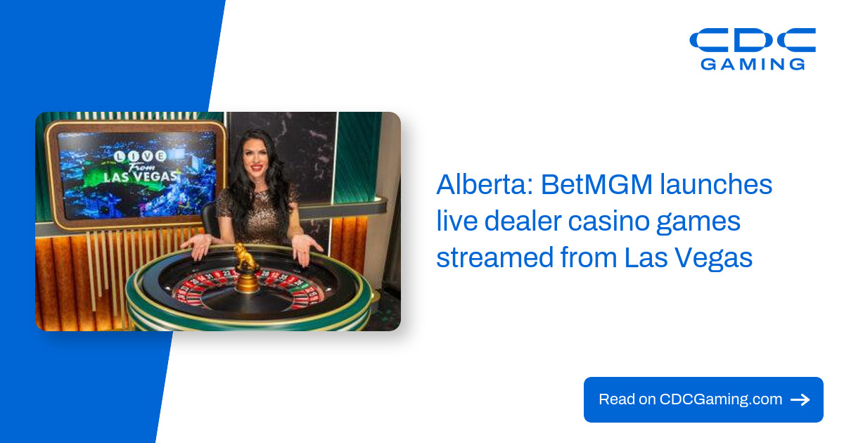 Alberta: BetMGM launches live dealer casino games streamed from Las Vegas – CDC Gaming