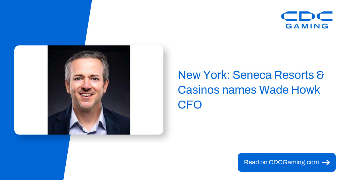 New York: Seneca Resorts & Casinos names Wade Howk CFO – CDC Gaming